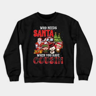 Who Needs Santa When You Have Cousin Christmas Crewneck Sweatshirt
